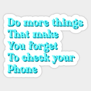 Do more things that make you forget to check your phone Sticker